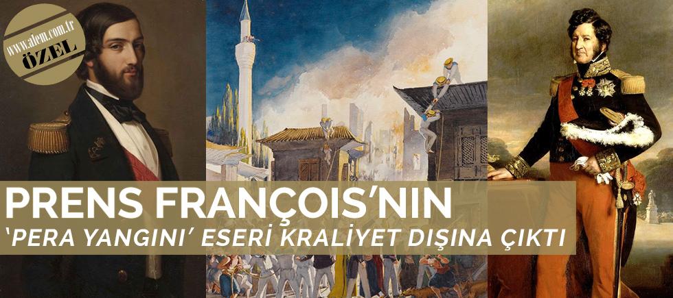 PRENS FRANÇOIS’NIN ‘PERA YANGINI’ ESERİ KRALİYET DIŞINA ÇIKTI