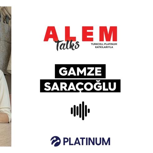 ALEM Talks Podcast: Gamze Saraçoğlu