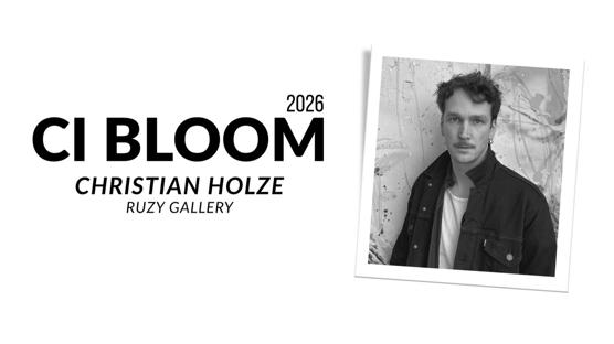 2026 CI Bloom: Christian Holze | Ruzy Gallery