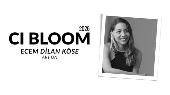 2026 CI Bloom: Ecem Dilan Köse | Art On