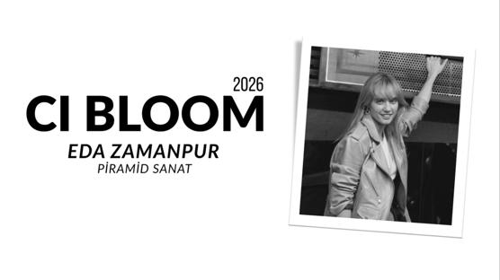 2026 CI Bloom: Eda Zamanpur | Piramid Sanat