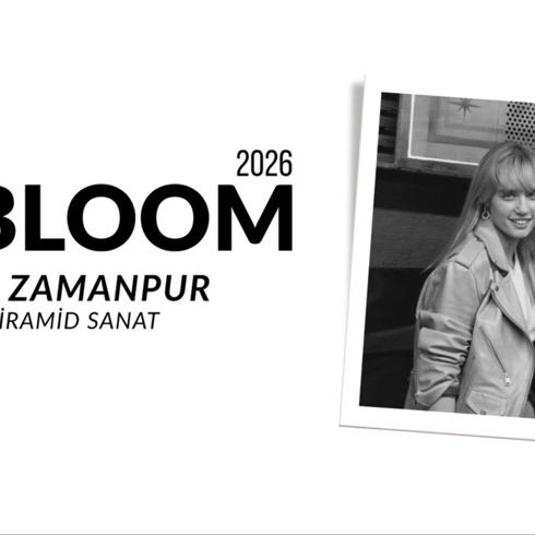 2026 CI Bloom: Eda Zamanpur | Piramid Sanat