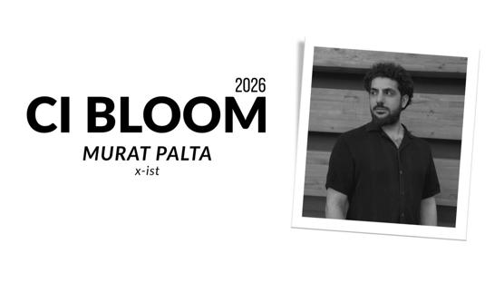 2026 CI Bloom: Murat Palta | x-ist
