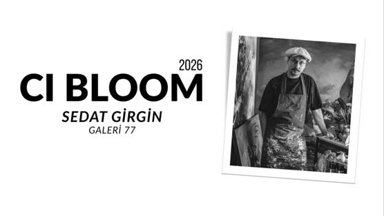 2026 CI Bloom: Sedat Girgin | Galeri 77