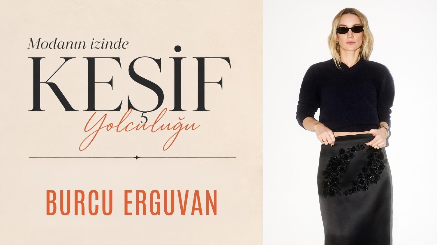 Modanın İzinde Keşif Yolculuğu: Burcu Erguvan