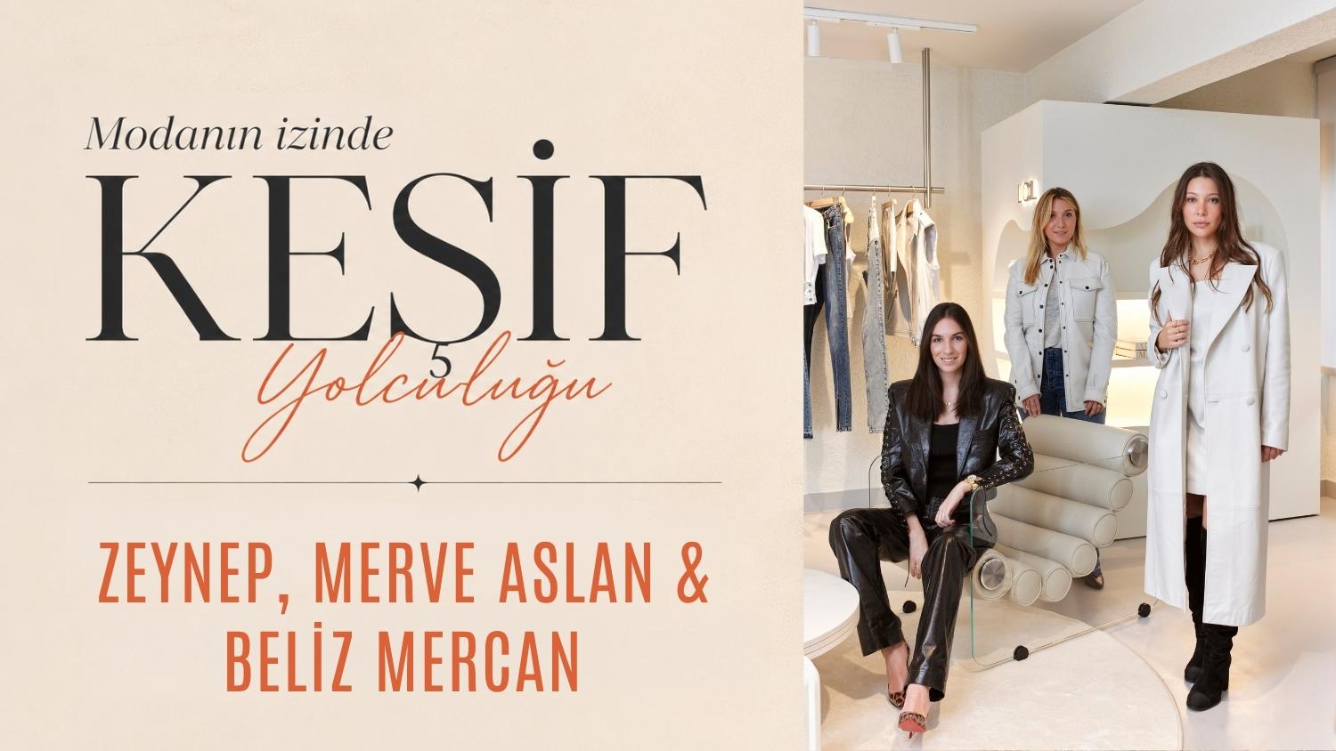Modanın İzinde Keşif Yolculuğu: Zeynep, Merve Aslan & Beliz Mercan