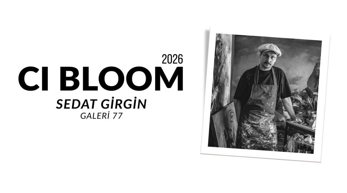 2026 CI Bloom: Sedat Girgin | Galeri 77