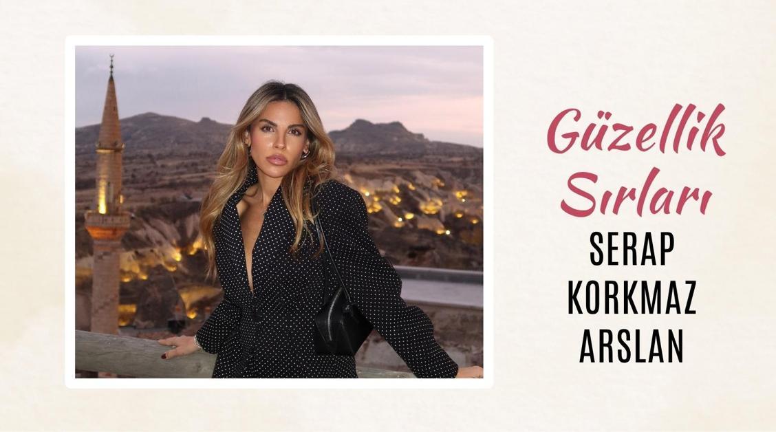 Serap Korkmaz Arslan'ın Güzellik Sırları