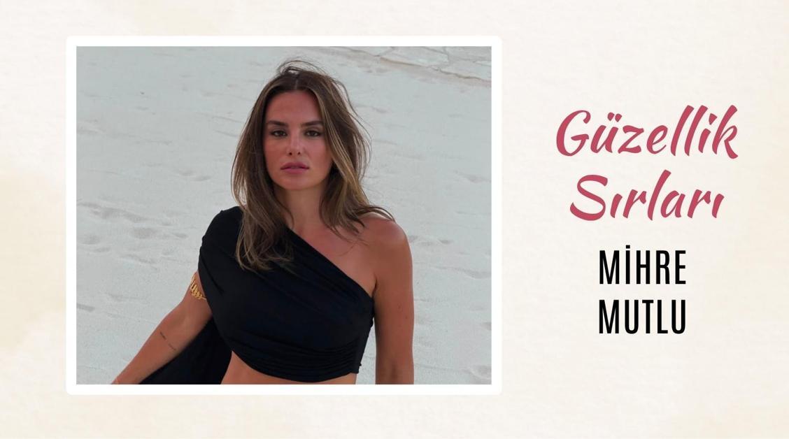 Mihre Mutlu'nun Güzellik Sırları