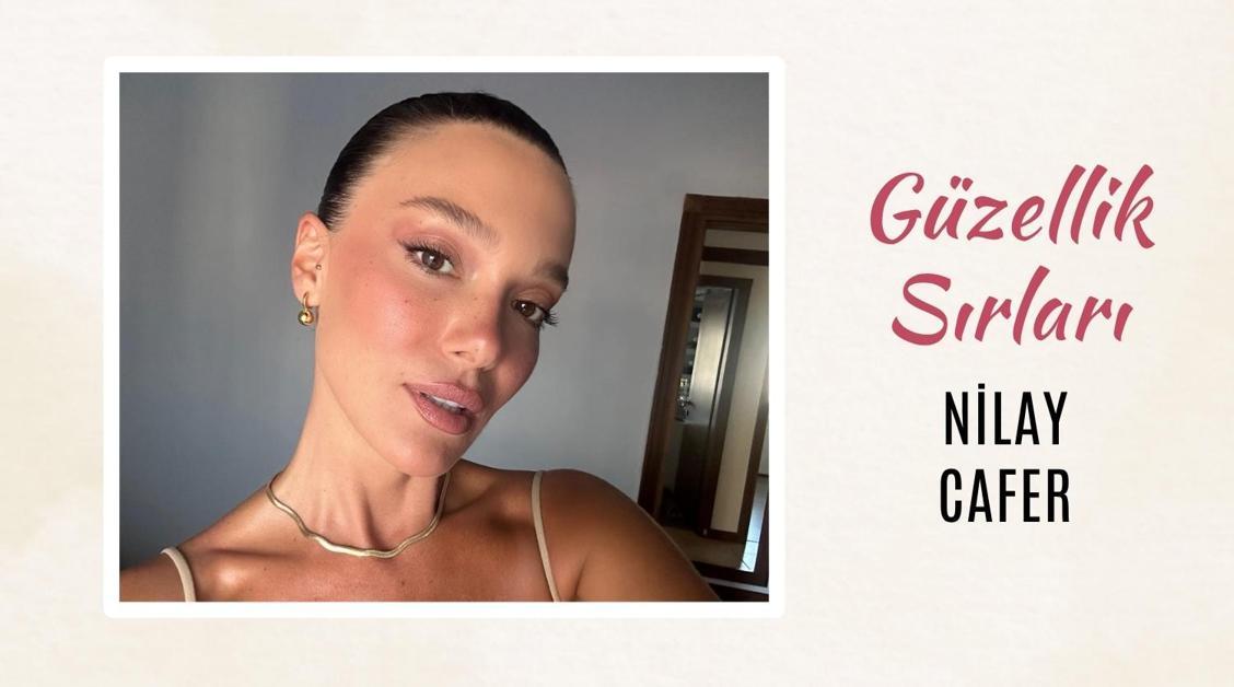 Nilay Cafer'in Güzellik Sırları