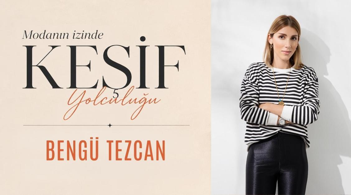 Modanın İzinde Keşif Yolculuğu: Bengü Tezcan