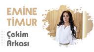 Emine Timur ile Çekim Arkası