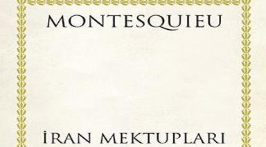 MONTESQUİEU’NÜN  “İRAN MEKTUPLARI”  