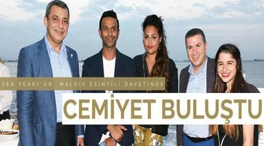 SEA PEARL’ÜN, MALDİV ESİNTİLİ DAVETİNDE CEMİYET BULUŞTU