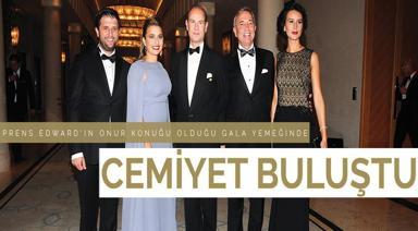 PRENS EDWARD’IN ONUR KONUĞU OLDUĞU GALA YEMEĞİNDE  CEMİYET BULUŞTU