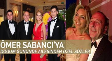 ÖMER SABANCI’YA DOĞUM GÜNÜNDE AİLESİNDEN ÖZEL SÖZLER