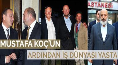 MUSTAFA KOÇ'UN ARDINDAN İŞ DÜNYASI YASTA