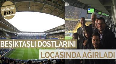 BEŞİKTAŞ'LI DOSTLARINI AĞIRLADI