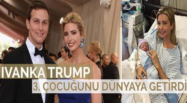 IVANKA TRUMP 3. ÇOCUĞUNU DÜNYAYA GETİRDİ