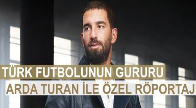 ARDA TURAN İLE ÖZEL RÖPORTAJ