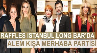 RAFFLES ISTANBUL LONG BAR’DA ALEM KIŞA MERHABA PARTİSİ