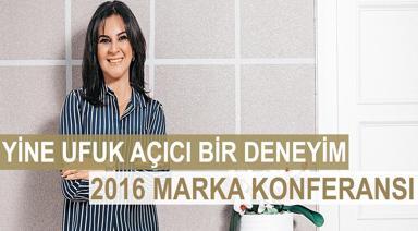 YİNE UFUK AÇICI BİR DENEYİM; 2016 MARKA KONFERANSI