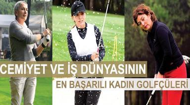 CEMİYET VE İŞ DÜNYASININ EN BAŞARILI KADIN GOLFÇÜLERİ