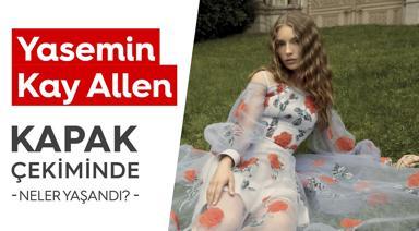 Yasemin Kay Allen Kapak Çekiminde Neler Yaşandı?