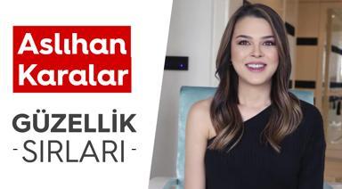 Aslıhan Karalar'ın Güzellik Sırları