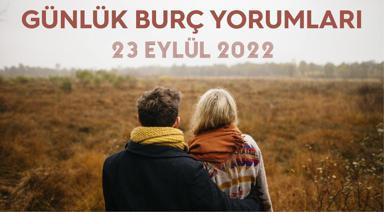 23 Eylül 2022 Burç Yorumu ‘Müthiş Şans ve Fırsatlar'