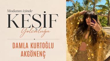Modanın İzinde Keşif Yolculuğu: Damla Kurtoğlu Akgönenç