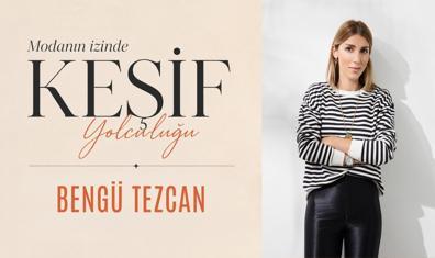 Modanın İzinde Keşif Yolculuğu: Bengü Tezcan