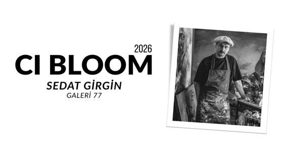 2026 CI Bloom: Sedat Girgin | Galeri 77