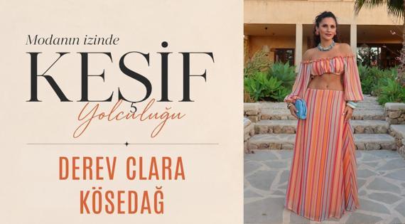 Modanın İzinde Keşif Yolculuğu: Derev Clara Kösedağ