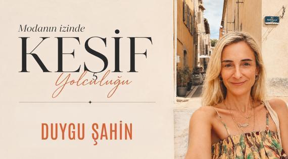 Modanın İzinde Keşif Yolculuğu: Duygu Şahin