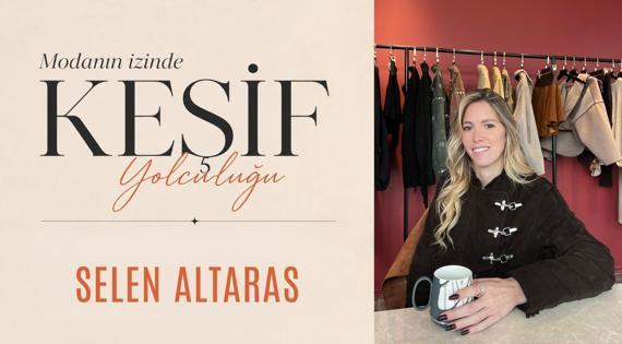 Modanın İzinde Keşif Yolculuğu: Selen Altaras