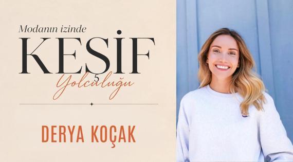 Modanın İzinde Keşif Yolculuğu: Derya Koçak