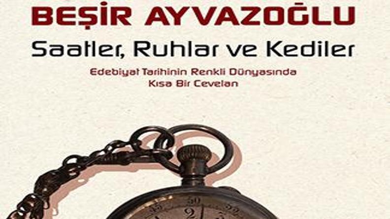 SAATLER, RUHLAR VE KEDİLER EDEBİYAT TARİHİN RENKLİ DÜNYASI 