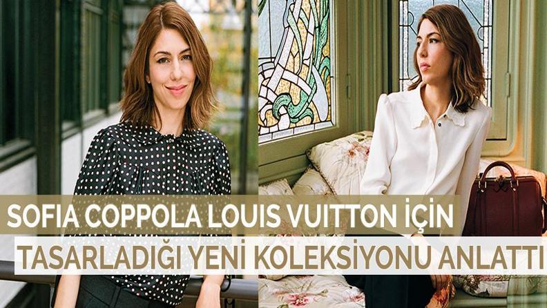 SOFIA COPPOLA LOUIS VUITTON İÇİN TASARLADIĞI YENİ KOLEKSİYONU İLK KEZ ALEM’E ANLATTI