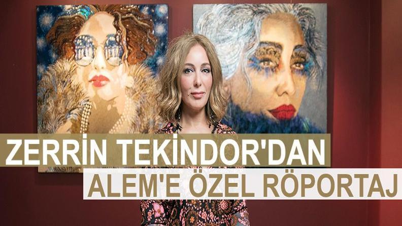 ZERRİN TEKİNDOR'DAN ALEM'E ÖZEL RÖPORTAJ