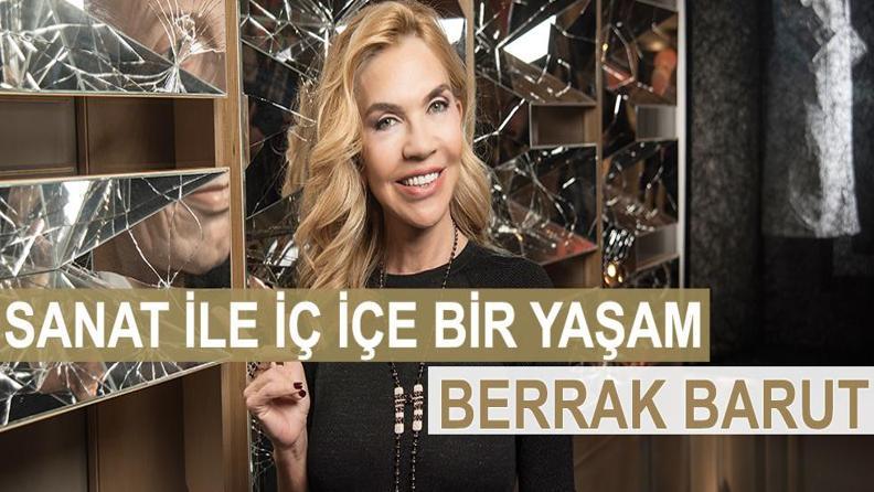 SANAT İLE İÇ İÇE BİR YAŞAM BERRAK BARUT