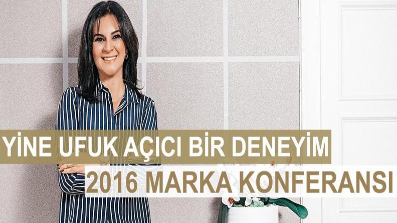 YİNE UFUK AÇICI BİR DENEYİM; 2016 MARKA KONFERANSI