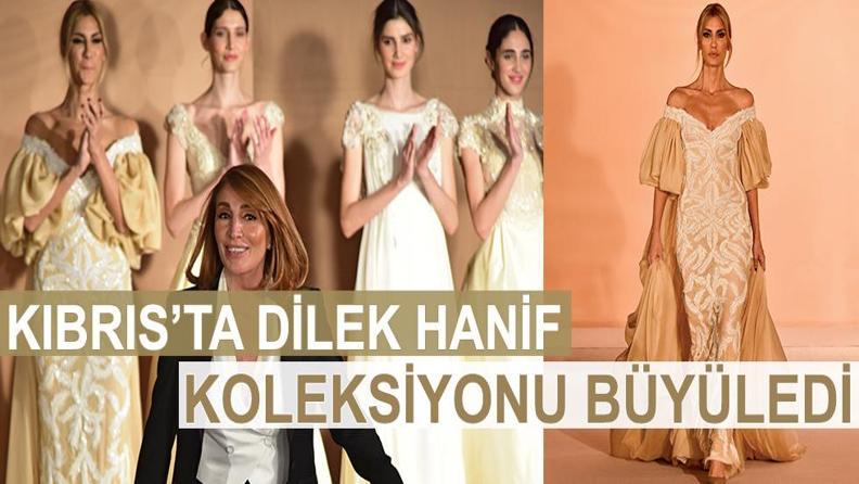 KIBRIS’TA DİLEK HANİF KOLEKSİYONU BÜYÜLEDİ