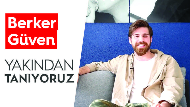 Berker Güven'i Yakından Tanıyoruz