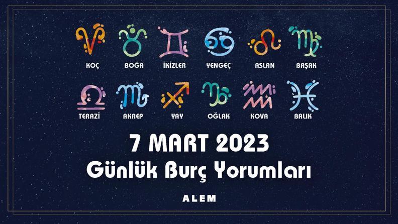 7 Mart 2023 Günlük Burç Yorumları "Aşk mı, Alışkanlık mı?"