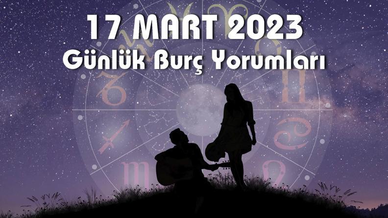 Günlük Burç Yorumu 17 Mart 2023! Aşk hayatınızda sürprizler var