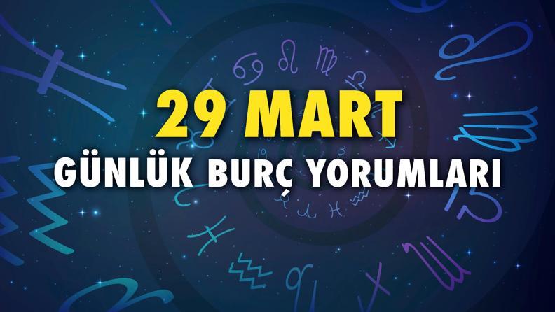 29 Mart 2023 Günlük Burç Yorumları: Hedefleriniz için Cesur Adımlar Atın