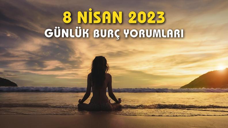 8 Nisan 2023 Günlük Burç Yorumu: Kapınızda yeni aşk fırsatları