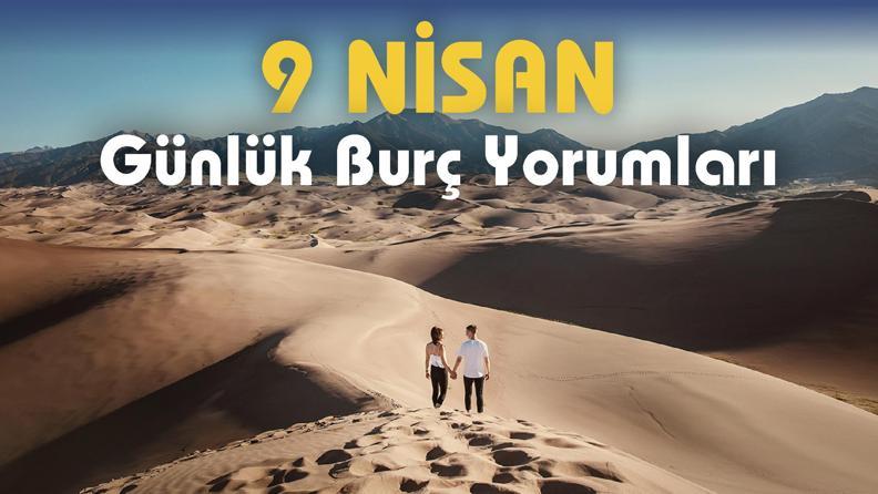 9 Nisan 2023 günlük burç yorumları! Egoistlik mi, yoksa özveri mi?