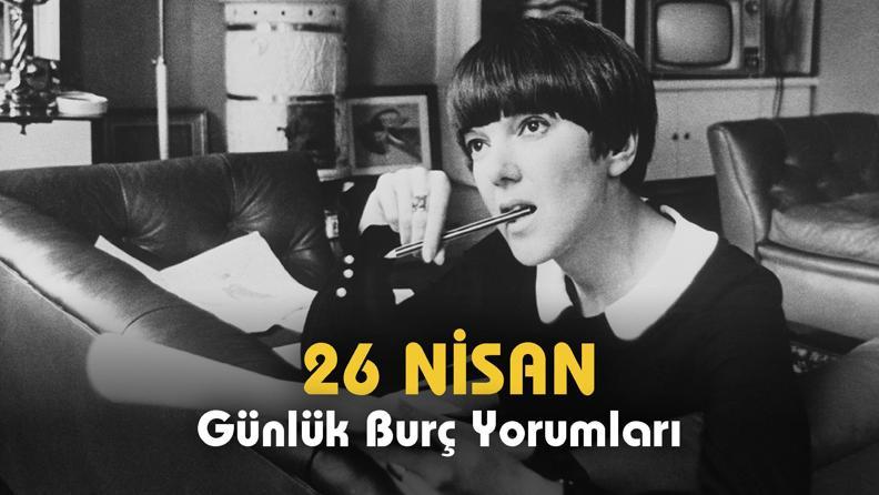 Günlük Burç Yorumu 26 Nisan 2023! Duygusal takıntılarınızı aşın